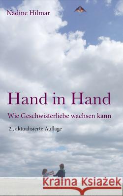 Hand in Hand: Wie Geschwisterliebe wachsen kann Hilmar, Nadine 9783748109785 Books on Demand