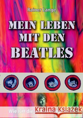 Mein Leben mit den Beatles: Wie ich die Sixties erlebt habe Lange, Rainer 9783748109808