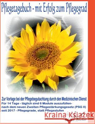 Pflegetagebuch - mit Erfolg zum Pflegegrad - zur Vorlage bei der Pflegeberatung durch den Medizinischen Dienst Renate Sultz Uwe H. Sultz Jutta Sultz 9783748110156 Books on Demand