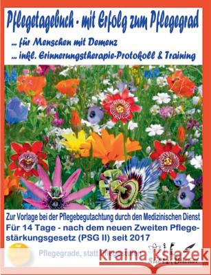 Pflegetagebuch für Menschen mit Demenz - mit Erfolg zum Pflegegrad - inkl. Erinnerungstherapie-Protokoll Renate Sultz Uwe H. Sultz Jutta Sultz 9783748110644 Books on Demand