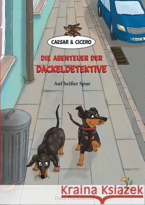 Caesar und Cicero: Die Abenteuer der Dackeldetektive: Auf heißer Spur Dora Dackelstein 9783748110767