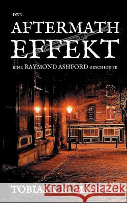 Der Aftermath Effekt: eine Raymond Ashford Geschichte Tobias K M Mandel 9783748110958 Books on Demand