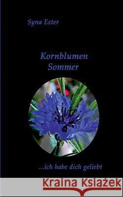 Kornblumen Sommer: ...ich habe dich geliebt Ester, Syna 9783748111146