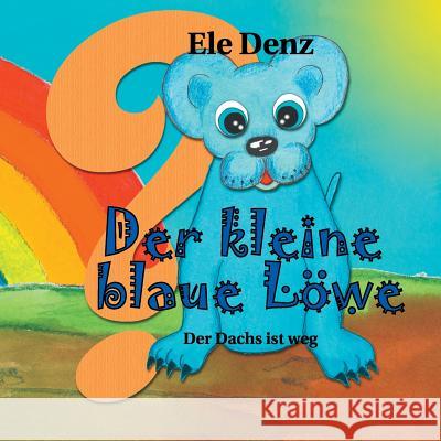 Der kleine blaue Löwe: Der Dachs ist weg Ele Denz 9783748112280