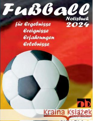 Fußball Notizbuch 2024 für Ergebnisse, Ereignisse, Erfahrungen und Erlebnisse und Vorfreude natürlich! Renate Sultz Uwe H. Sultz 9783748112327 Books on Demand