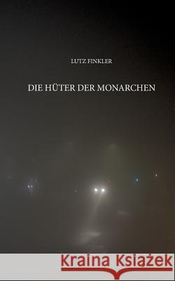 Die Hüter der Monarchen Lutz Finkler 9783748112594