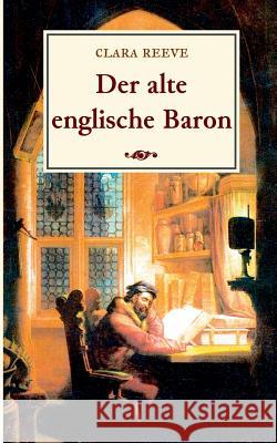 Der alte englische Baron: Eine gotische Geschichte Reeve, Clara 9783748118244 Books on Demand