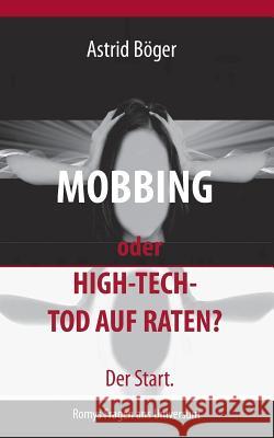 Mobbing oder High-Tech-Tod auf Raten? Der Start.: Romys Fragen ans Universum Astrid Böger 9783748118756 Books on Demand