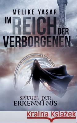 Im Reich der Verborgenen: Spiegel der Erkenntnis Melike Yasar 9783748119104 Books on Demand