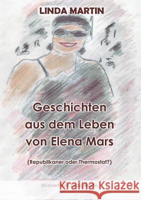 Geschichten aus dem Leben von Elena Mars: Republikaner oder Thermostat? Martin, Linda 9783748119654