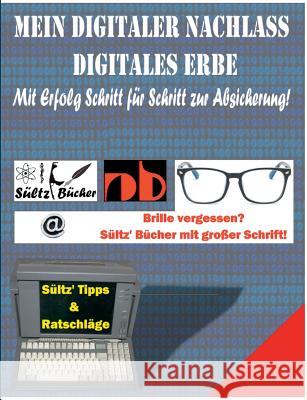 Mein Digitaler Nachlass - Digitales Erbe - Mit Erfolg Schritt für Schritt zur Absicherung! Renate Sultz Uwe H. Sultz 9783748119753 Books on Demand