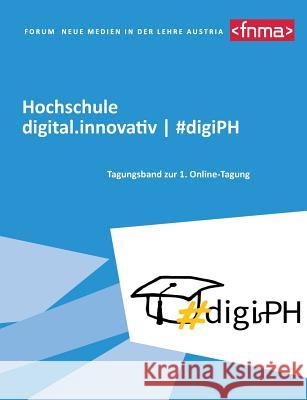 Hochschule digital.innovativ #digiPH: Tagungsband zur 1. Online-Tagung Miglbauer, Marlene 9783748120056 Books on Demand