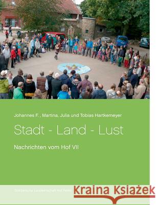 Stadt - Land - Lust: Nachrichten vom Hof VII Hartkemeyer, Julia 9783748120124 Books on Demand