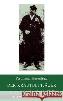 Der Krautbettjäger: und andere abenteuerliche Spinnstubsagen, waschechte Waldstrolchiaden und Plaudereien aus dem Wutachtal Hasenfratz, Ferdinand 9783748120612