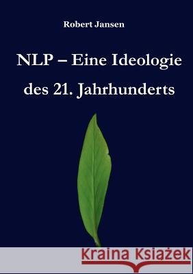 NLP - Eine Ideologie des 21. Jahrhunderts Robert Jansen 9783748122159 Books on Demand