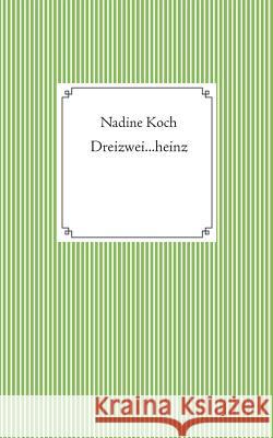 Dreizwei...heinz Nadine Koch 9783748125754 Books on Demand