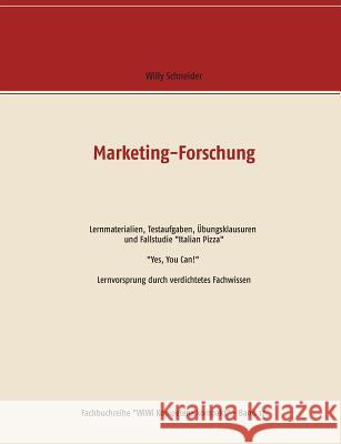 Marketing-Forschung - Lernmaterialien, Testaufgaben, Übungsklausuren und Fallstudie Italian Pizza: Yes, You Can! Lernvorsprung durch verdichtetes Fach Schneider, Willy 9783748125846