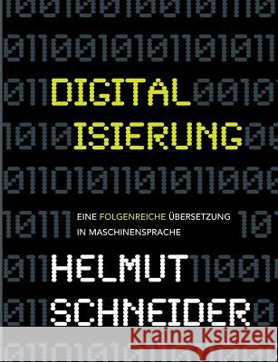 Digitalisierung: Eine folgenreiche Übersetzung in Maschinensprache Schneider, Helmut 9783748125853