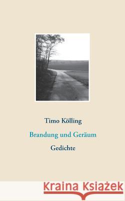 Brandung und Geräum: Gedichte Kölling, Timo 9783748125884 Books on Demand