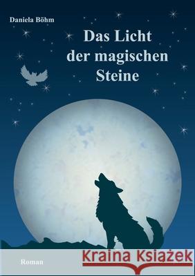 Das Licht der magischen Steine Daniela Böhm 9783748126089