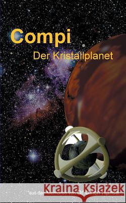 Compi Der Kristallplanet Ulrich Hansa 9783748126126 Books on Demand