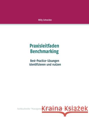 Praxisleitfaden Benchmarking: Best-Practice-Lösungen identifizieren und nutzen Schneider, Willy 9783748126317