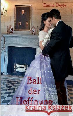 Ball der Hoffnung Emilia Doyle 9783748127901 Books on Demand