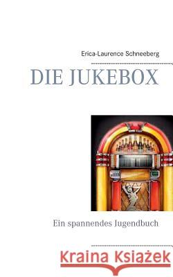 Die Jukebox: Ein spannendes Jugendbuch Erica-Laurence Schneeberg 9783748127987 Books on Demand