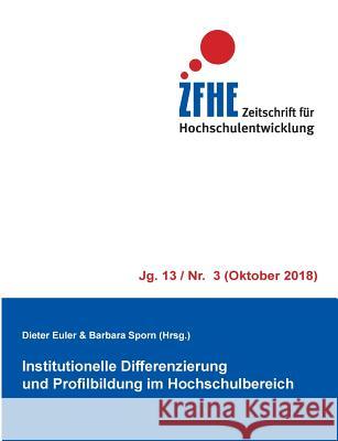 Institutionelle Differenzierung und Profilbildung im Hochschulbereich Dieter Euler Barbara Sporn 9783748128038