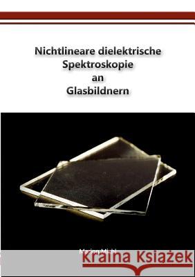 Nichtlineare dielektrische Spektroskopie an Glasbildnern Marion Michl 9783748128274 Books on Demand