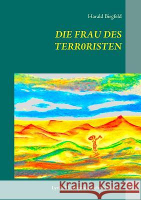 Die Frau des Terroristen: Lyrik, 53 zeitgenössische Gedichte Birgfeld, Harald 9783748130055 Books on Demand