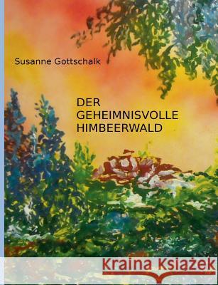 Der geheimnisvolle Himbeerwald Susanne Gottschalk 9783748130253