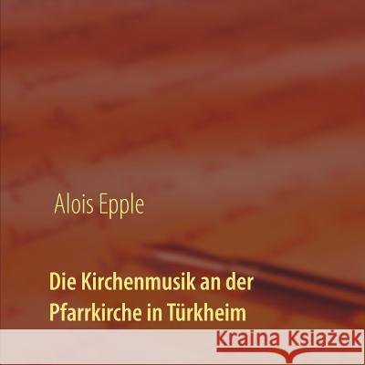 Die Kirchenmusik an der Pfarrkirche in Türkheim Alois Epple 9783748131250 Books on Demand