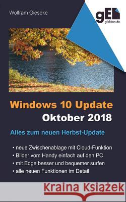 Windows 10 Update - Oktober 2018: Alles zum neuen Herbst-Update Wolfram Gieseke 9783748131755 Books on Demand