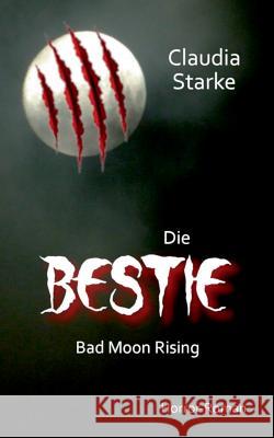 Die Bestie - Bad Moon Rising Claudia Starke 9783748132431 Books on Demand