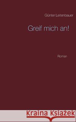 Greif mich an! Gunter Leitenbauer 9783748133391 Books on Demand