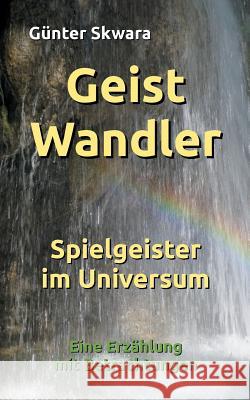 GeistWandler: Spielgeister im Universum Skwara, Günter 9783748133643 Books on Demand