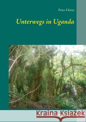 Unterwegs in Uganda: Reiseimpressionen Peter Heinz 9783748138358 Books on Demand