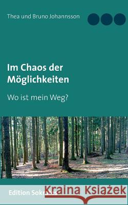 Im Chaos der Möglichkeiten: Wo ist mein Weg? Thea Johannsson, Bruno Johannsson 9783748139263