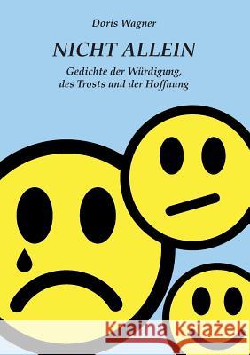 Nicht Allein: Gedichte der Würdigung, des Trosts und der Hoffnung Doris Wagner 9783748139874