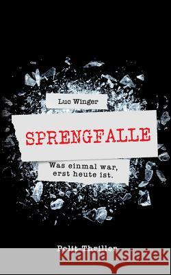 Sprengfalle: Auch nach 30 Jahren brutal real Luc Winger 9783748140313 Books on Demand