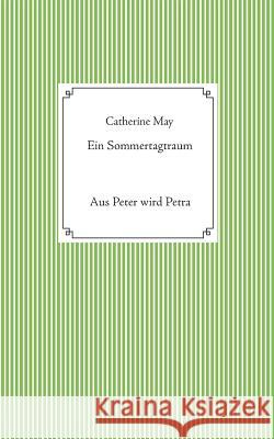 Ein Sommertagtraum: Aus Peter wird Petra Catherine May 9783748140672