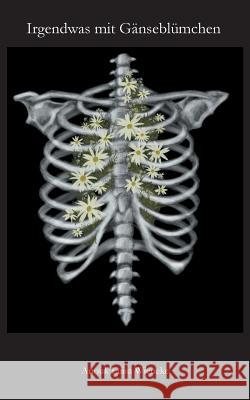 Irgendwas mit Gänseblümchen Anouk Luisa Wieneke 9783748141075 Books on Demand