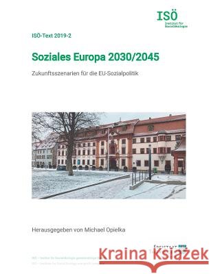 Soziales Europa 2030/2045: Zukunftsszenarien für die EU-Sozialpolitik Opielka, Michael 9783748141129