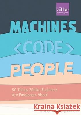 Machines, Code, People: 50 things Zühlke engineers are passionate about Abegg, Christian 9783748141181 Books on Demand