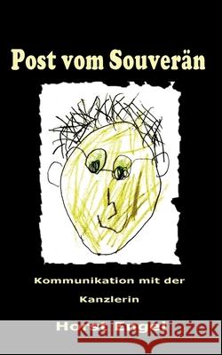 Post vom Souverän: Kommunikation mit der Kanzlerin Horst Engel 9783748141525