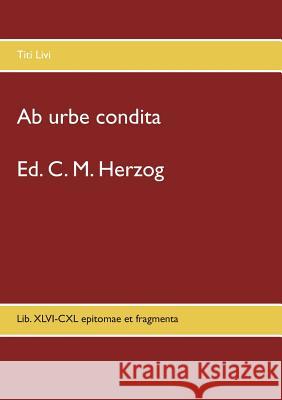 Ab urbe condita: Lib. XLVI-CXL epitomae et fragmenta Herzog, C. M. 9783748142065 Books on Demand