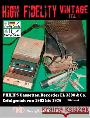 High Fidelity Vintage Teil 1: PHILIPS Cassetten Recorder EL 3300 & Co. - Erfolgreich von 1963 bis 1976: Chassis eingebaut in NORELCO - WOLLENSAK - P Sültz, Uwe H. 9783748142331 Books on Demand