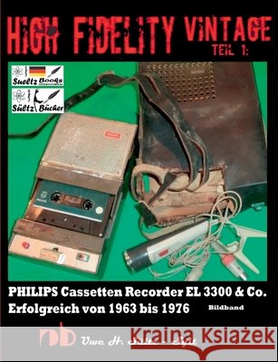 High Fidelity Vintage Teil 1: PHILIPS Cassetten Recorder EL 3300 & Co. - Erfolgreich von 1963 bis 1976: Chassis eingebaut in NORELCO - WOLLENSAK - P Sültz, Uwe H. 9783748142331