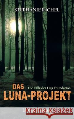 Das Luna-Projekt: Die Fälle der Liga Foundation Richel, Stephanie 9783748144410 Books on Demand